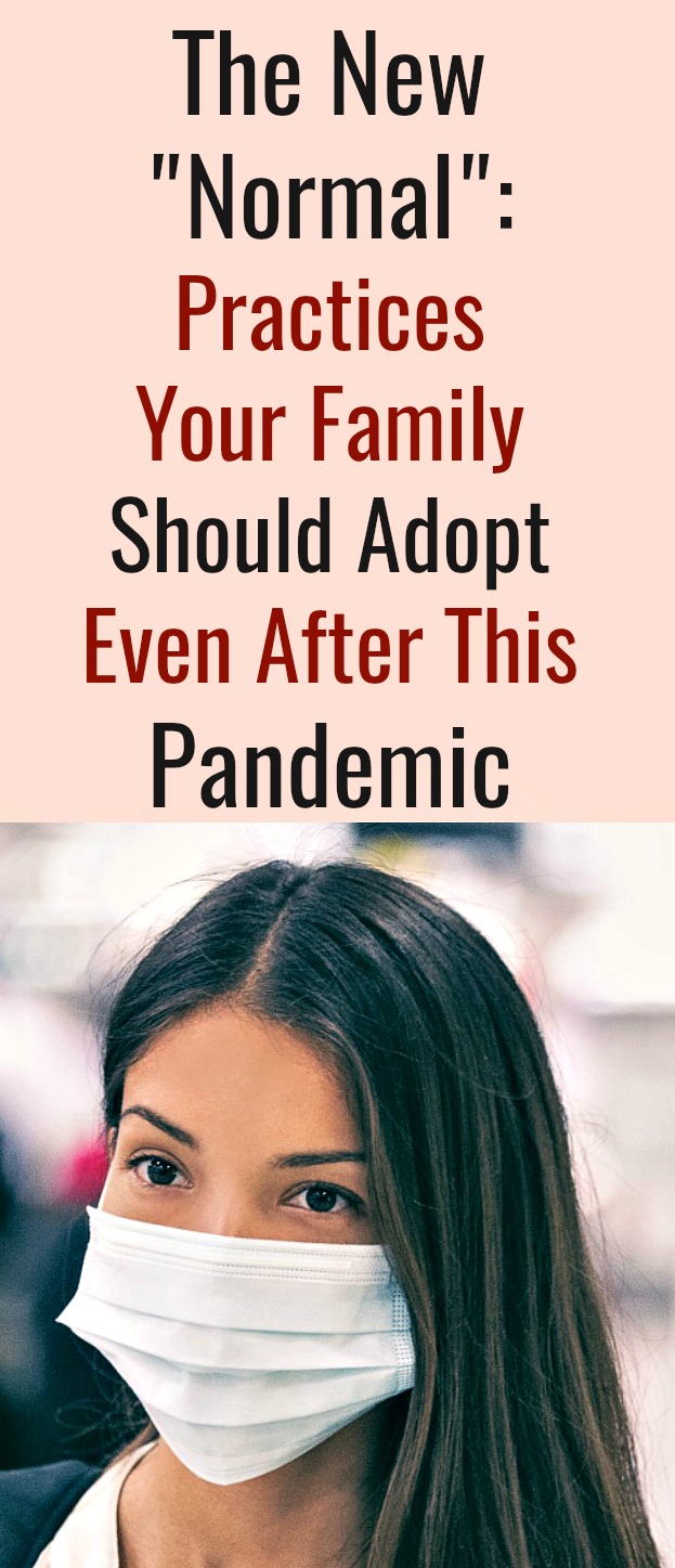 The New Normal: Practices Your Family Should Adopt Even After This Pandemic - Many people expect a "new normal" life under the threats of COVID-19 even after the pandemic. To guarantee that your family is safe and protected from any harm, consider following these new lifestyle practices and choices to get you ready for a new chapter of COVID-19's aftermath.ย #COVID-19ย #pandemicย #afterCOVID-19ย #thenewnormalย ย #lifeaftercoronavirusย ย #coronavirusย #lifestyleย #familylifeย #washinghandsย #facemasksย #handsanitizersย #diseasepreventionย The New Normal: Practices Your Family Should Adopt Even After This Pandemic - Many people expect a "new normal" life under the threats of COVID-19 even after the pandemic. To guarantee that your family is safe and protected from any harm, consider following these new lifestyle practices and choices to get you ready for a new chapter of COVID-19's aftermath.ย #COVID-19ย #pandemicย #afterCOVID-19ย #thenewnormalย ย #lifeaftercoronavirusย ย #coronavirusย #lifestyleย #familylifeย #washinghandsย #facemasksย #handsanitizersย #diseasepreventionย