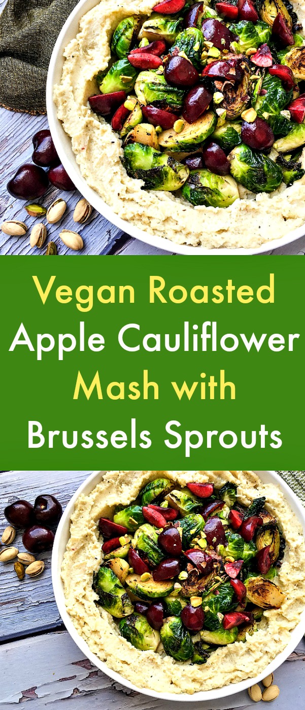 Vegan Roasted Apple Cauliflower Mash with Brussels Sprouts - Imagine creating a creamy mash from roasted cauliflower, apple, shallots and rosemary leaves, then topping it with the crispy Brussels sprouts, warm cherries, and chopped pistachios. That's what makes this vegan Roasted Apple Cauliflower Mash with Brussels Sprouts so delicious. #veganrecipes #apples #cauliflower #brusselsspreats #cherries #plantbasedrecipes #fallproduce #cauliflowerrecipes Vegan Roasted Apple Cauliflower Mash with Brussels Sprouts - Imagine creating a creamy mash from roasted cauliflower, apple, shallots and rosemary leaves, then topping it with the crispy Brussels sprouts, warm cherries, and chopped pistachios. That's what makes this vegan Roasted Apple Cauliflower Mash with Brussels Sprouts so delicious. #veganrecipes #apples #cauliflower #brusselsspreats #cherries #plantbasedrecipes #fallproduce #cauliflowerrecipes